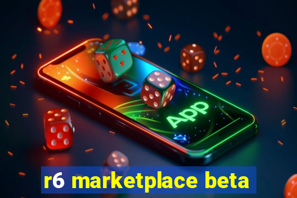 r6 marketplace beta